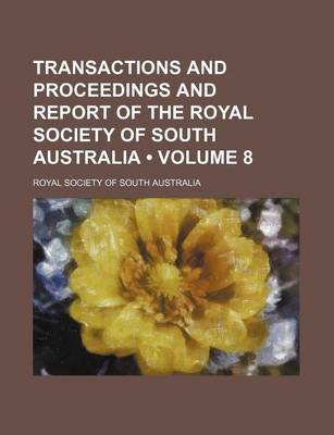 Book cover for Transactions and Proceedings and Report of the Royal Society of South Australia (Volume 8)