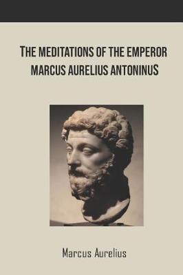 Book cover for The Meditations of the Emperor Marcus Aurelius Antoninus