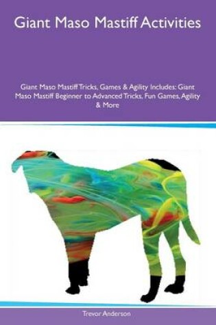 Cover of Giant Maso Mastiff Activities Giant Maso Mastiff Tricks, Games & Agility Includes