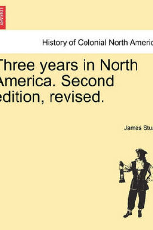 Cover of Three Years in North America. Second Edition, Revised.