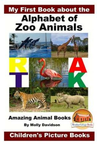 Cover of My First Book about the Alphabet of Zoo Animals - Amazing Animal Books - Children's Picture Books
