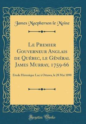 Book cover for Le Premier Gouverneur Anglais de Québec, Le Général James Murray, 1759-66