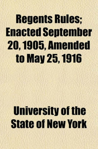 Cover of Regents Rules; Enacted September 20, 1905, Amended to May 25, 1916