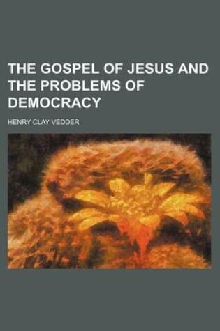 Cover of The Gospel of Jesus and the Problems of Democracy