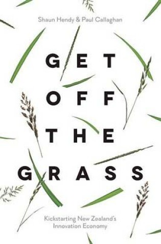 Cover of Get Off the Grass: Kickstarting New Zealand's Innovation Economy