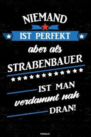 Cover of Niemand ist perfekt aber als Strassenbauer ist man verdammt nah dran! Notizbuch