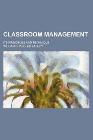 Cover of Classroom Management; Its Principles and Technique