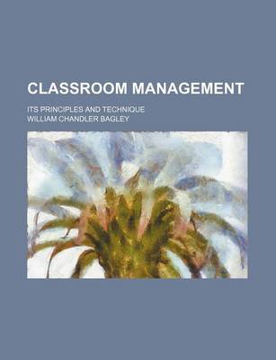 Book cover for Classroom Management; Its Principles and Technique