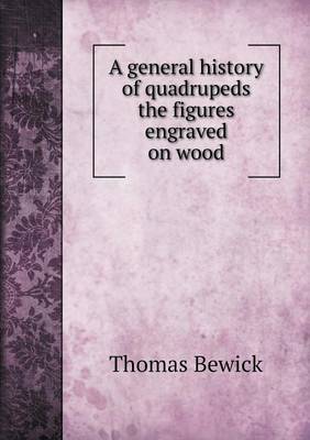 Book cover for A general history of quadrupeds the figures engraved on wood