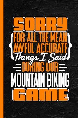 Book cover for Sorry For All The Mean Awful Things I Said During Our Mountain Biking Game