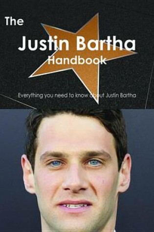 Cover of The Justin Bartha Handbook - Everything You Need to Know about Justin Bartha