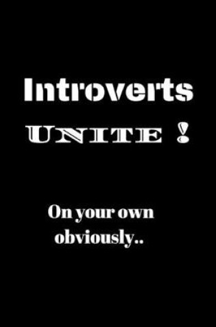 Cover of Introverts Unite ! On your own obviously..