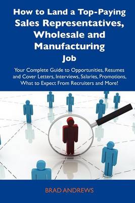 Book cover for How to Land a Top-Paying Sales Representatives, Wholesale and Manufacturing Job