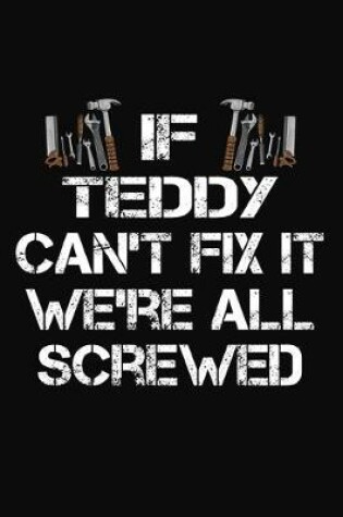 Cover of If Teddy Can't Fix It We're All Screwed