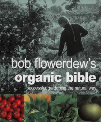 Book cover for Bob Flowerdew's Organic Bible