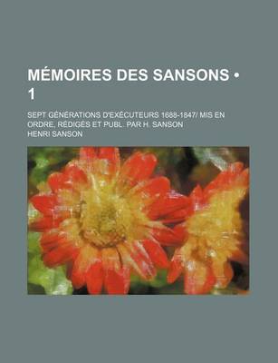 Book cover for Memoires Des Sansons (1); Sept Generations D'Executeurs 1688-1847 MIS En Ordre, Rediges Et Publ. Par H. Sanson