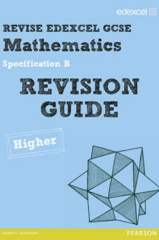 Cover of Revise Edexcel GCSE Mathematics Spec B Higher Revision Guide