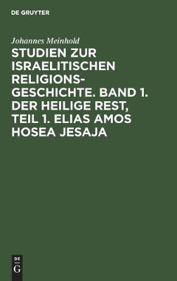 Book cover for Studien Zur Israelitischen Religionsgeschichte. Band 1. Der Heilige Rest, Teil 1. Elias Amos Hosea Jesaja