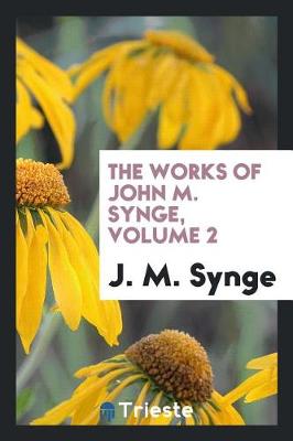 Book cover for The Works of John M. Synge, Volume 2