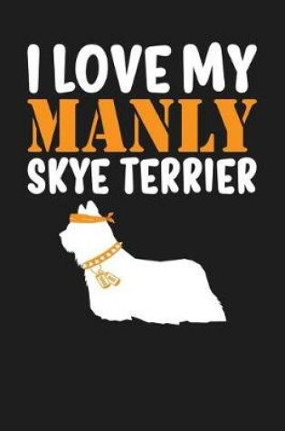 Cover of I Love My Manly Skye Terrier