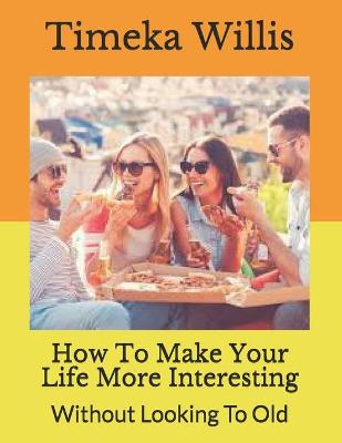 Book cover for How To Make Your Life More Interesting