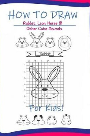 Cover of How to Draw Rabbit, Lion, horse & Other Cute Animals for kids