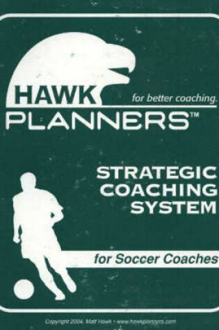 Cover of Hawk Planners Strategic Coaching System for Soccer Coaches