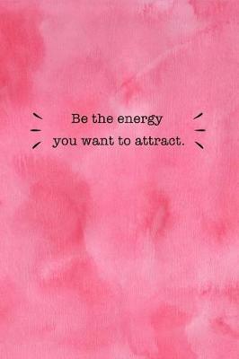 Book cover for Be The Energy You Want To Attract