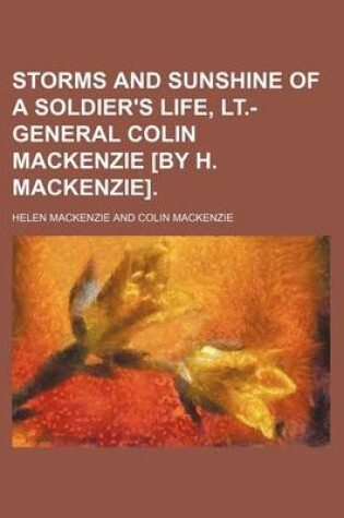 Cover of Storms and Sunshine of a Soldier's Life, LT.-General Colin MacKenzie [By H. MacKenzie].