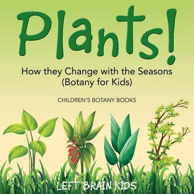 Book cover for Plants! How They Change with the Seasons (Botany for Kids) - Children's Botany Books