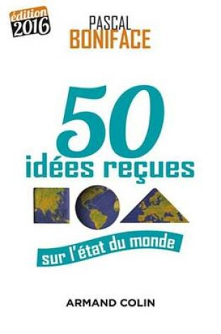 Cover of 50 Idees Recues Sur L'Etat Du Monde - Edition 2016