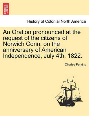 Book cover for An Oration Pronounced at the Request of the Citizens of Norwich Conn. on the Anniversary of American Independence, July 4th, 1822.