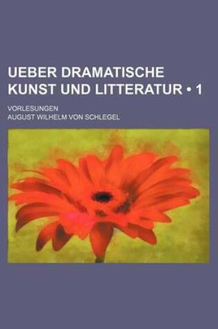 Cover of Ueber Dramatische Kunst Und Litteratur (1); Vorlesungen