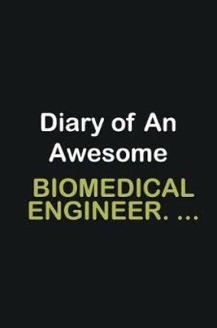 Cover of Diary of an awesome Biomedical Engineer. ...