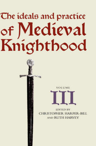 Cover of The Ideals and Practice of Medieval Knighthood, volume III