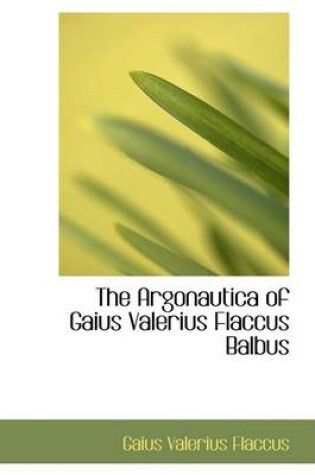 Cover of The Argonautica of Gaius Valerius Flaccus Balbus