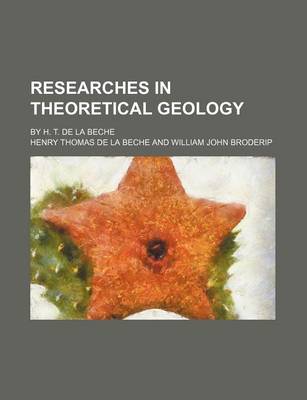 Book cover for Researches in Theoretical Geology; By H. T. de La Beche