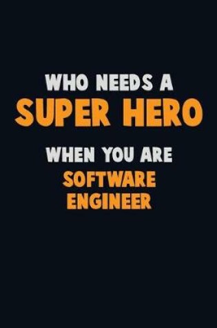 Cover of Who Need A SUPER HERO, When You Are software engineer