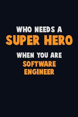 Book cover for Who Need A SUPER HERO, When You Are software engineer