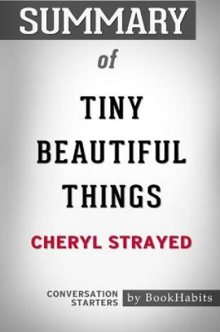 Cover of Summary of Tiny Beautiful Things by Cheryl Strayed