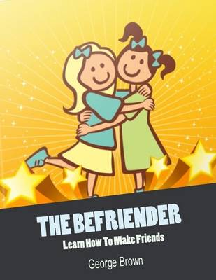 Book cover for The Befriender - Learn How to Make Friends