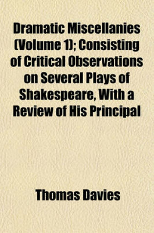 Cover of Dramatic Miscellanies (Volume 1); Consisting of Critical Observations on Several Plays of Shakespeare, with a Review of His Principal