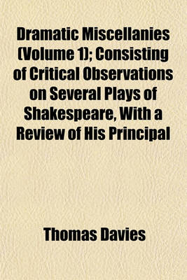 Book cover for Dramatic Miscellanies (Volume 1); Consisting of Critical Observations on Several Plays of Shakespeare, with a Review of His Principal
