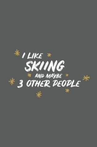 Cover of I Like Skiing and Maybe 3 Other People