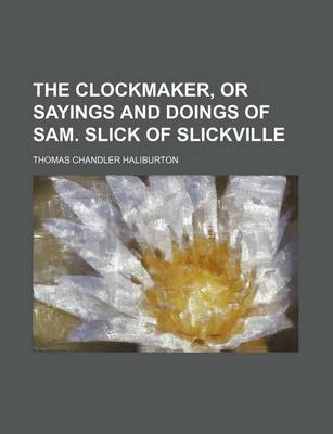 Book cover for The Clockmaker, or Sayings and Doings of Sam. Slick of Slickville