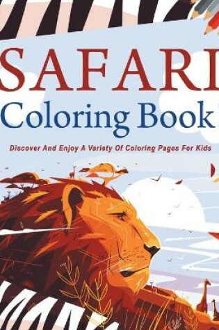 Cover of Safari Coloring Book! Discover And Enjoy A Variety Of Coloring Pages For Kids