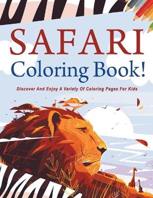 Book cover for Safari Coloring Book! Discover And Enjoy A Variety Of Coloring Pages For Kids