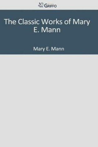 Cover of The Classic Works of Mary E. Mann