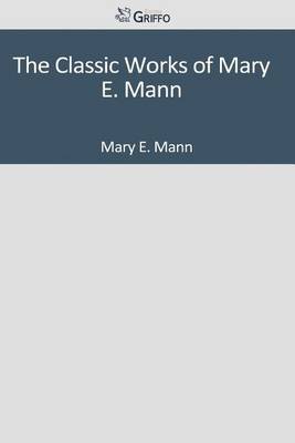 Book cover for The Classic Works of Mary E. Mann