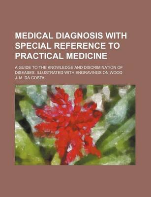 Book cover for Medical Diagnosis with Special Reference to Practical Medicine; A Guide to the Knowledge and Discrimination of Diseases. Illustrated with Engravings on Wood